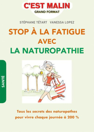 STOP A LA FATIGUE AVEC LA NATUROPATHIE C-EST MALIN - TETART STEPHANE - Leduc.s éditions