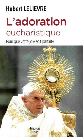 L-ADORATION EUCHARISTIQUE - LELIEVRE HUBERT - PEUPLE LIBRE