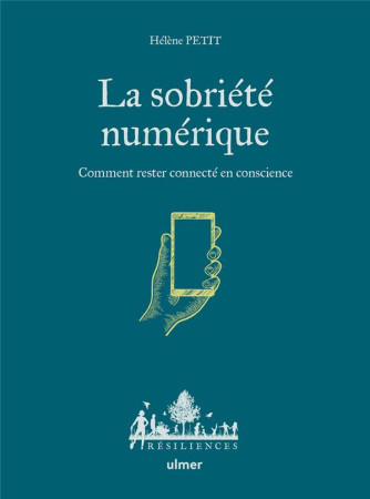 LA DECROISSANCE NUMERIQUE - COMMENT RESTER CONNECTE EN CONSCIENCE - PETIT HELENE - ULMER