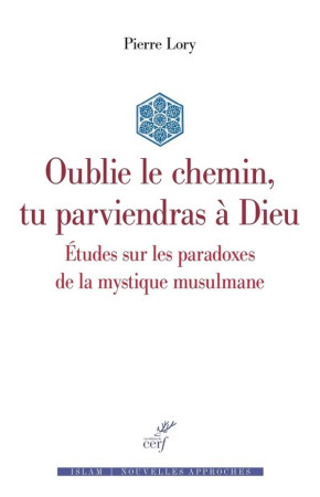 OUBLIE LE CHEMIN, TU PARVIENDRAS A DIEU - LORY PIERRE - CERF