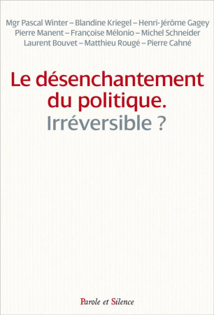 DESENCHANTEMENT DU POLITIQUE EST-IL IRRE VERSIBLE ? - OBSERVATOIR FOI ET C - Parole et silence