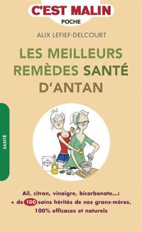 MEILLEURS REMEDES SANTE D-ANTAN / C-EST MALIN (LES) - LEFIEF-DELCOURT ALIX - Leduc.s éditions