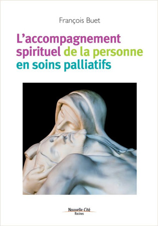 ACCOMPAGNEMENT SPIRITUEL DE LA PERSONNE EN SOINS PALLIATIFS - BUET FRANCOIS - Nouvelle Cité