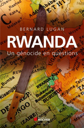 RWANDA  -  UN GENOCIDE EN QUESTIONS - LUGAN, BERNARD - Rocher