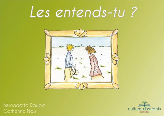 ENTENDS-TU ? (LES) - BERNADETTE DAUBIN - Editions Culture d'enfants
