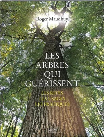 LES ARBRES QUI GUERISSENT - MAUDHUY ROGER - METIVE