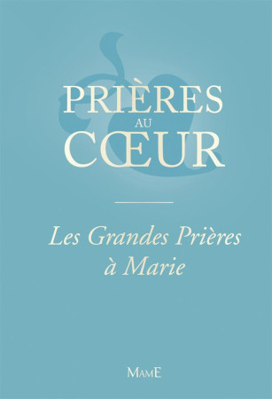 PRIERES AU COEUR : LES GRANDES PRIERES A MARIE -  COLLECTIF - Mame