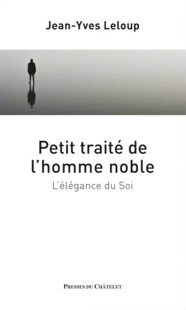 PETIT TRAITE DE L'HOMME NOBLE  -  L'ELEGANCE DU SOI - LELOUP, JEAN-YVES - ARCHIPEL