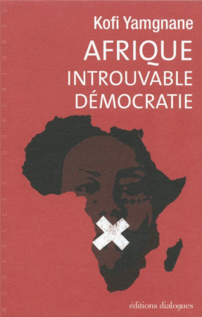 AFRIQUE - INTROUVABLE DEMOCRATIE - YAMGNANE KOFI - Editions Dialogues