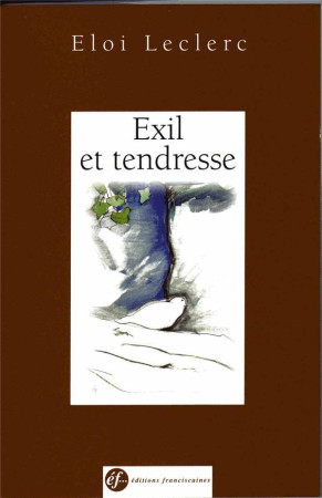 EXIL ET TENDRESSE - ELOI LECLERC - Ed. franciscaines