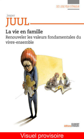 VIE EN FAMILLE. RENOUVELER LES VALEURS FONDAMENTALES DU VIVRE-ENSEMBLE - Jesper Juul - FABERT