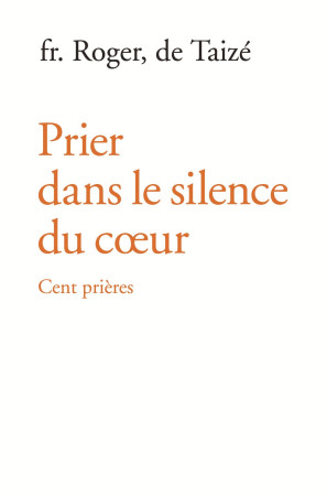 PRIER DANS LE SILENCE DU COEUR - fr. Roger - TAIZE