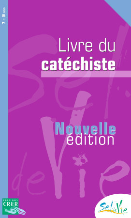 SEL DE VIE - 7/9 ANS - LIVRE DU CATECHISTE NE 2013 -  SERVICE DE CATÉCHÈSE DU DIOCÈSE DE QUIMPER - CRER BAYARD