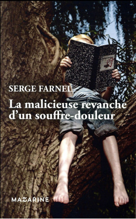MALICIEUSE REVANCHE D'UN SOUFFRE-DOULEUR - FARNEL SERGE - Mazarine