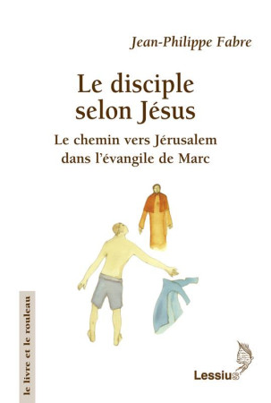 DISCIPLE SELON JESUS. LE CHEMIN VERS JERUSA -LEM DANS L'EVANGILE DE MARC - FABRE P - Lessius