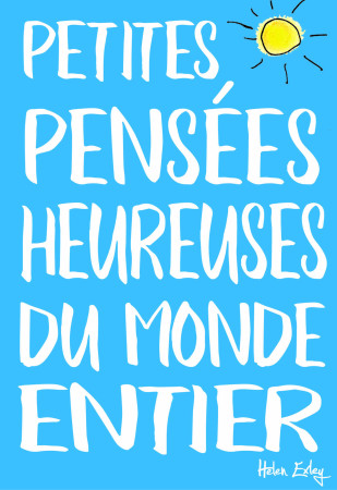 PETITES PENSEES HEUREUSES DU MONDE ENTIER - HELEN EXLEY - EXLEY
