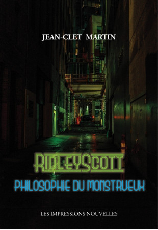 RIDLEY SCOTT - PHILOSOPHIE DU MONSTRUEUX - Jean-Clet Martin - IMPRESSIONS NOU