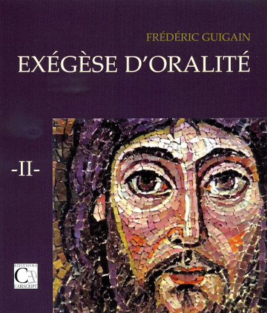 EXEGESE D-ORALITE, TOME 2 - Frédéric GUIGAIN - CARISCRIPT
