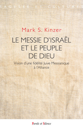 MESSIE D-ISRAEL ET LE PEUPLE DE DIEU (LE) - Mark Kinzer - PAROLE SILENCE