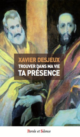 TROUVER DANS MA VIE TA PRESENCE - Xavier Desjeux - PAROLE SILENCE