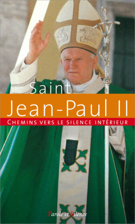 CHEMINS VERS LE SILENCE INTERIEUR AVEC JEAN-PAUL II - Karol Wojtyla Jean-Paul II - PAROLE SILENCE