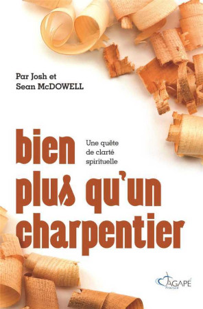 BIEN PLUS QU-UN CHARPENTIER - Josh McDOWELL - AGAPE