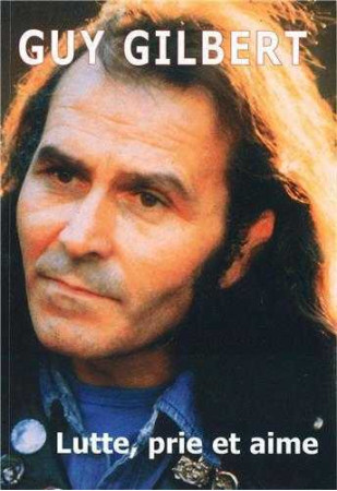 LUTTE, PRIE ET AIME - Guy Gilbert - LIVRE OUVERT