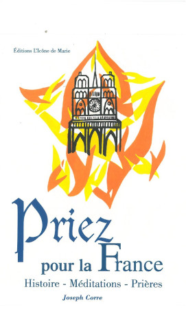 LIVRET DE L-EGLISE NO 24 : PRIEZ POUR LA FR ANCE - Joseph Corré - ICONE DE MARIE