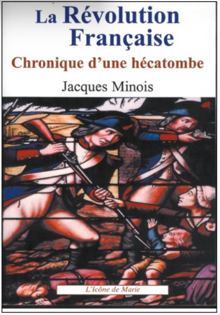 REVOLUTION FRANCAISE / CHRONIQUE D-UNE HECATOMBE - Jacques Minois - ICONE DE MARIE