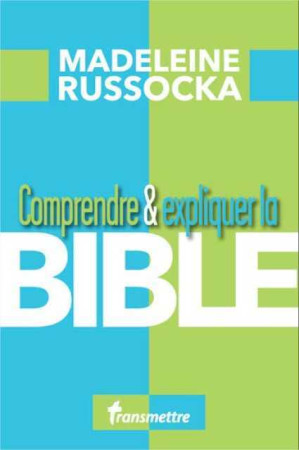 COMPRENDRE & EXPLIQUER LA BIBLE - Madeleine Russocka - COMMUNICATION