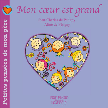 PETITES PENSEES DE MON PERE TOME 1 - MON COEUR EST GRAND - Aline De Pétigny - POURPENSER