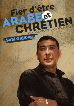 FIER D'ETRE ARABE ET CHRETIEN - OUJIBOU SAID - PREMIERE PARTIE