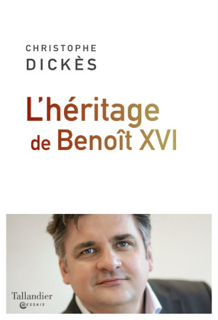 HERITAGE DE BENOIT XVI - Christophe Dickès - TALLANDIER