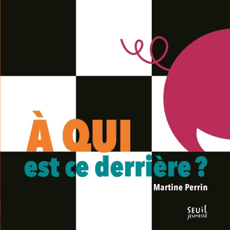 A QUI EST CE DERRIERE ? - Martine Perrin - SEUIL JEUNESSE
