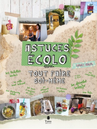 ASTUCES ECOLO : TOUT FAIRE SOI-MEME - Raphaële Vidaling - TANA