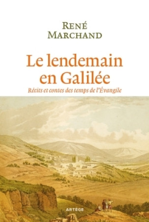 LENDEMAIN EN GALILEE - René Marchand - ARTEGE