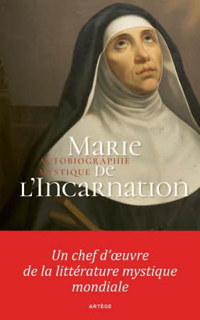 AUTOBIOGRAPHIE MYSTIQUE / MARIE DE L-INCARNATION -  Marie de l'Incarnation - ARTEGE