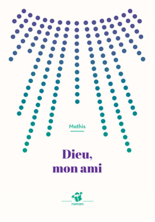 DIEU, MON AMI -  Mathis - THIERRY MAGNIER