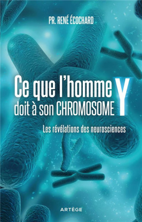 CE QUE L-HOMME DOIT A SON CHROMOSOME Y - ECOCHARD RENE - ARTEGE