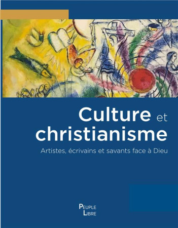 CULTURE ET CHRISTIANISME - ARTISTES, ECRIVAINS ET SAVANTS FACE A DIEU - EDITION ILLUSTREE - DUFOUR XAVIER - PEUPLE LIBRE