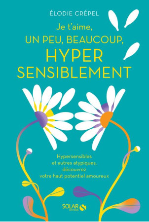 JE T'AIME, UN PEU, BEAUCOUP, HYPER SENSIBLEMENT - CREPEL, ELODIE  - SOLAR