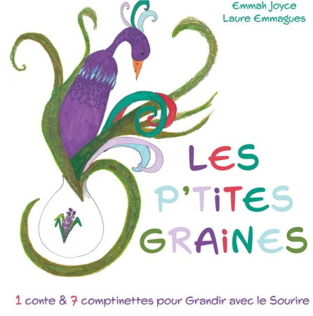 LES P'TITES GRAINES  -  1 CONTE ET 7 COMPTINETTES POSITIVES POUR GRANDIR AVEC LE SOURIRE - EMMAGUES, LAURE - BOOKS ON DEMAND