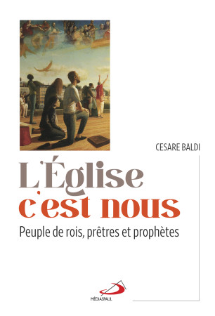 EGLISE C'EST NOUS (L') - PEUPLE DE ROIS, PRETRES ET PROPHETES - Cesare Baldi - MEDIASPAUL