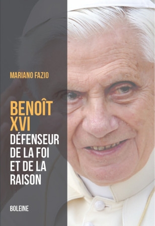 BENOIT XVI - LE PAPE DE LA RAISON ET DE LA FOI - FAZIO MARIANO - DU LUMIGNON