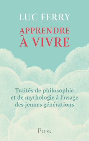 APPRENDRE A VIVRE - Luc Ferry - PLON