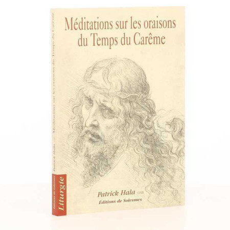 Méditations sur les oraisons du temps du Carême - Patrick HALA - SOLESMES