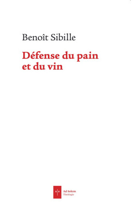Défense du pain et du vin - Benoît Sibille - AD SOLEM