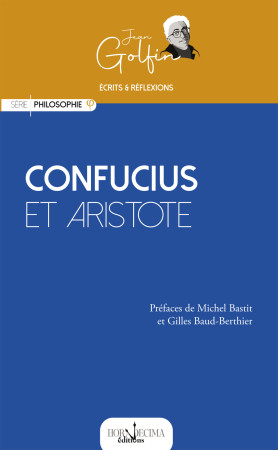 Confucius et Aristote - Jean Golfin, Michel Bastit, Gilles Baud-Berthier, Guilhem Golfin, Jean Golfin, Michel Bastit, Gilles Baud-Berthier, Guilhem Golfin - HORA DECIMA