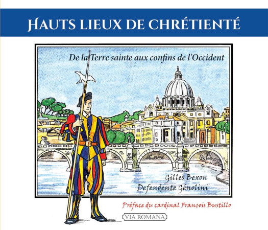 Hauts lieux de chrétienté - Gilles BEXON, Défendente Génolini, François Bustillo - VIA ROMANA