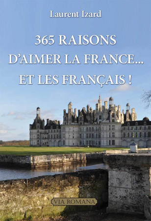 365 raisons d'aimer la France... et les Français - Laurent Izard, Laurent Izard - VIA ROMANA